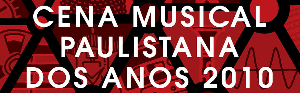 Cena musical paulistana dos anos 2010: a música brasileira depois da internet
