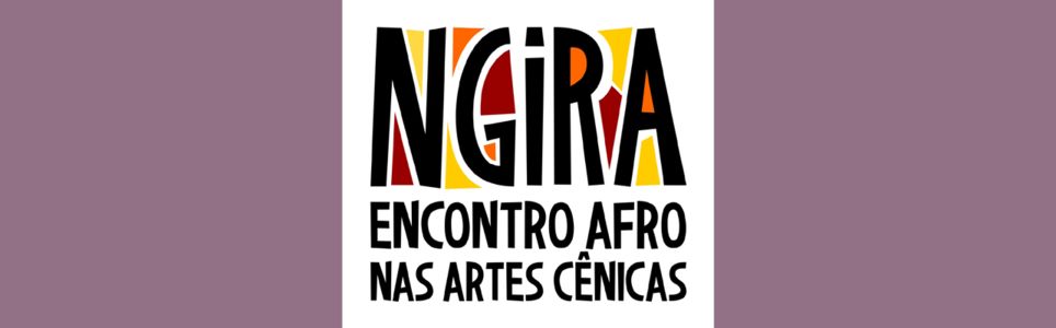 NGIRA - Encontro afro nas artes cênicas: conferência de abertura