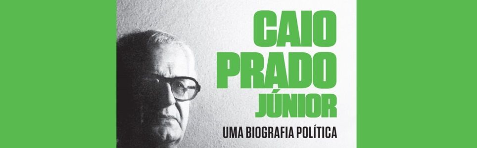 Caio Prado Júnior - uma biografia política  