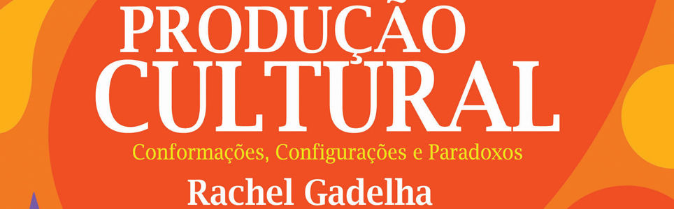 Produção cultural: conformações, configurações e paradoxos
