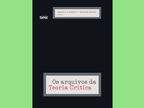 Autografias: Os Arquivos da Teoria Crítica