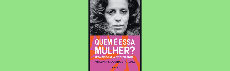 Quem é essa mulher: uma biografia de Zuzu Angel