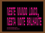 Neste Mundo Louco, Nesta Noite Brilhante