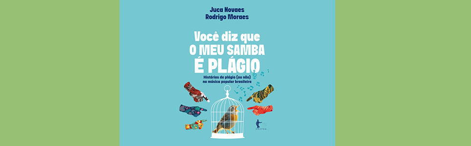 Autografias: Você diz que o meu samba é plágio: histórias de plágio (ou não) na MPB