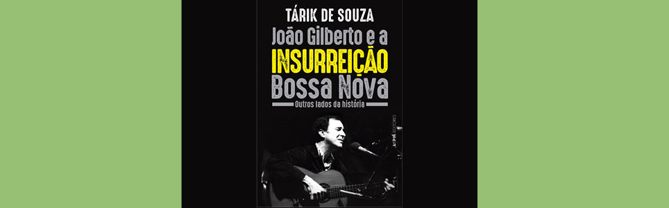 Autografias: João Gilberto e a insurreição Bossa Nova 