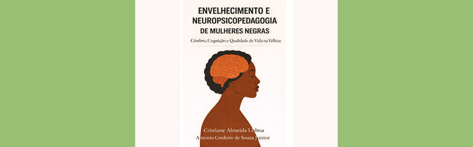 Autografias: Envelhecimento e Neuropsicopedagogia de Mulheres Negras