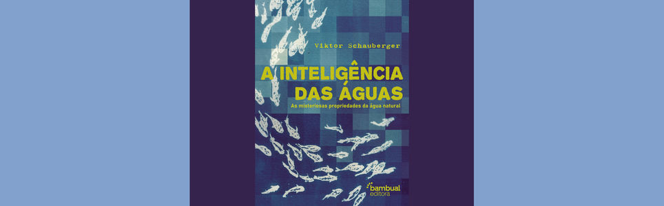 A inteligência das águas: as misteriosas propriedades da água natural