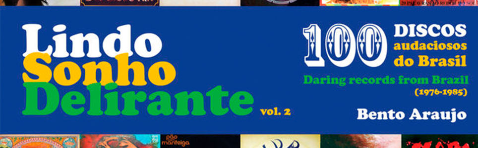 Lindo Sonho Delirante: 100 discos audaciosos do Brasil (1976-1985)