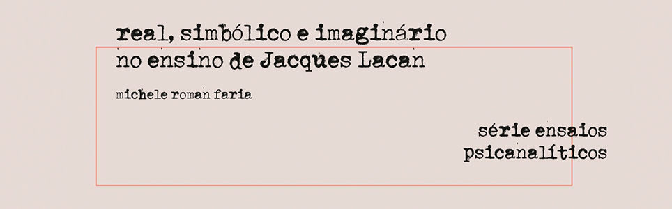 O real, o simbólico e o imaginário do ensino de Jacques Lacan