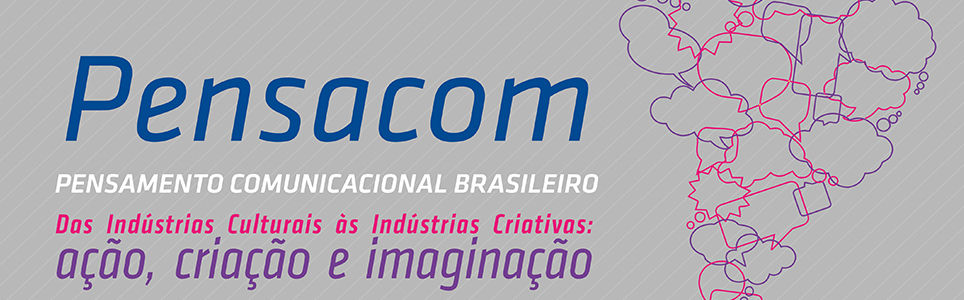 PENSACOM BRASIL 2017 - Das Indústrias Culturais às Indústrias Criativas: ação, criação e imaginação