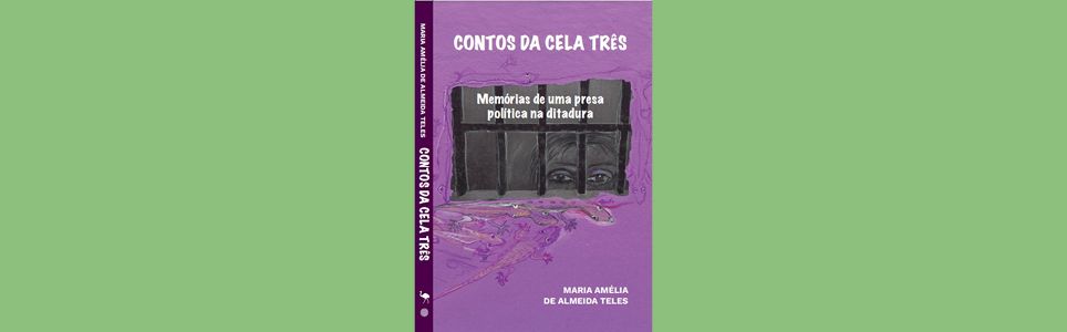 Contos da Cela Três - memórias de uma presa política na ditadura