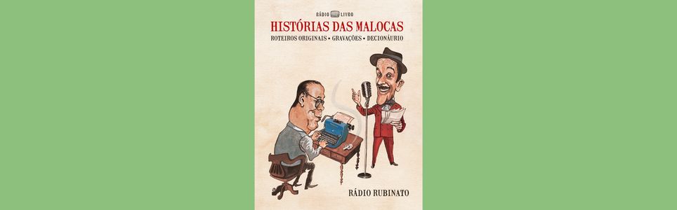 Histórias das Malocas: roteiros originais, gravações, decionáurio