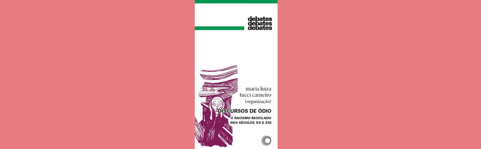 Discursos de Ódio: o racismo reciclado nos séculos XX e XXI