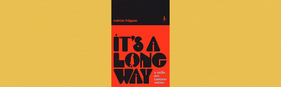 Autografias: It´s a long way - o exílio em Caetano Veloso