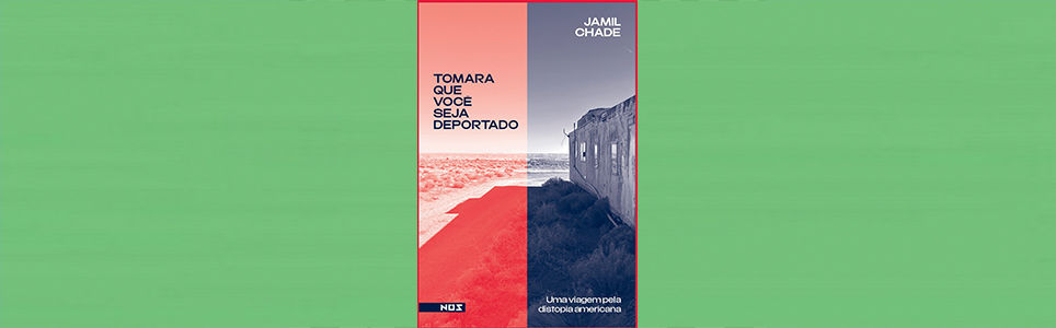 Autografias: Tomara que você seja deportado: uma viagem pela distopia americana