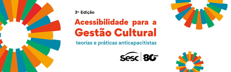 Acessibilidade para a gestão cultural: teorias e práticas anticapacitistas - 3ª edição