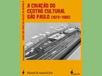 A Criação do Centro Cultural São Paulo: Personalidades e Instituições Congêneres