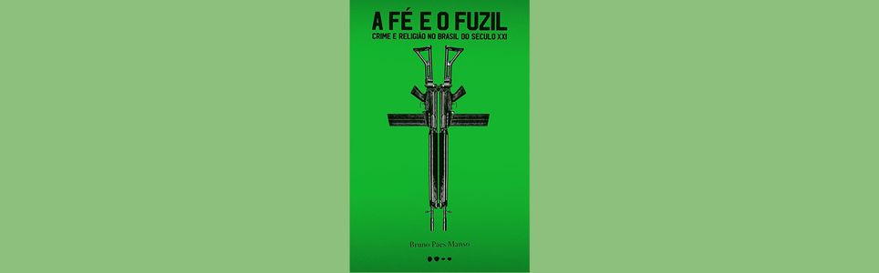 A fé e o fuzil: crime e religião no Brasil do século XXI