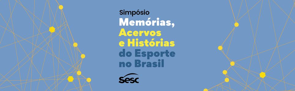 Simpósio memórias, acervos e histórias do esporte no Brasil