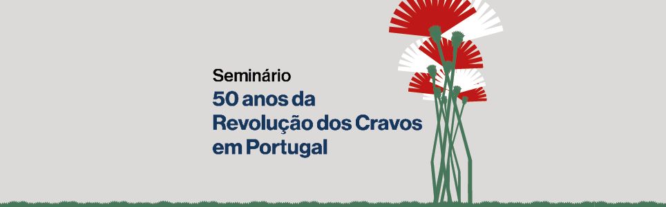 50 anos da Revolução dos Cravos em Portugal: que herança comum? Que futuro?