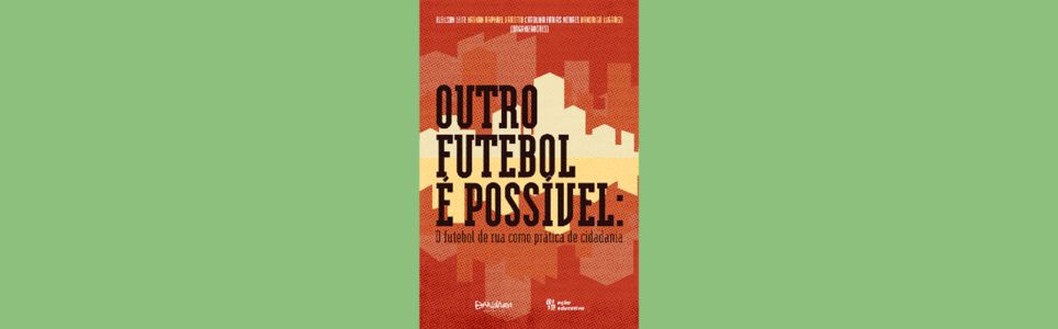 Outro futebol é possível - o futebol de rua como prática de cidadania