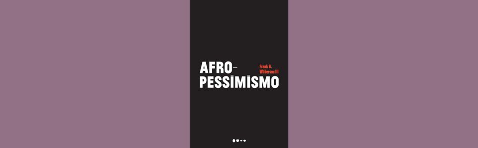 Afropessimismo no Brasil - recepção, diálogo e perspectivas
