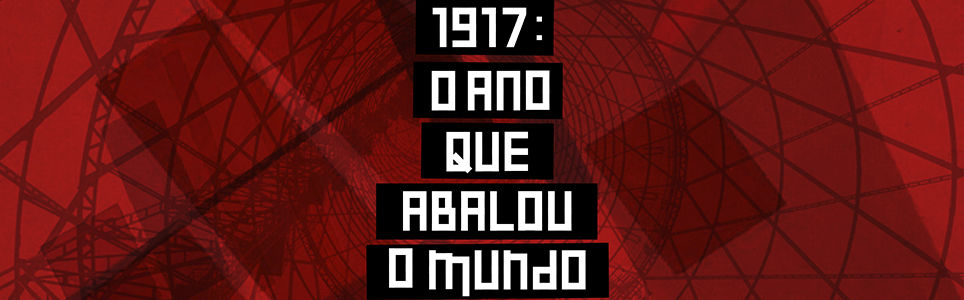 Ciclo 1917: o ano que abalou o mundo, 100 anos da Revolução Russa - A greve geral de 1917 em São Paulo e a conjuntura insurreicional global