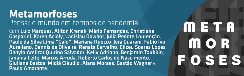 Metamorfoses - Pensar o mundo em tempos de pandemia