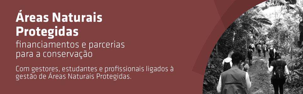 Áreas Naturais Protegidas: financiamentos e parcerias para a conservação