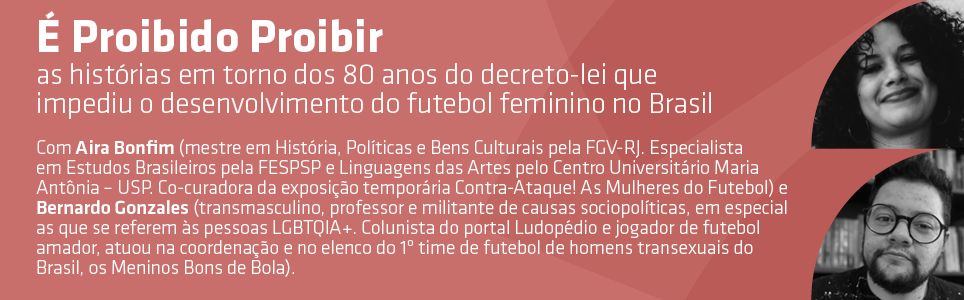É proibido proibir: as histórias em torno dos 80 anos do decreto-lei que impediu o desenvolvimento do futebol feminino no Brasil