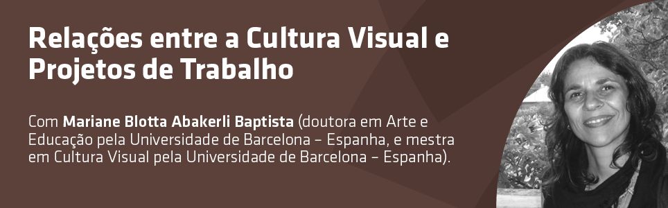Relações entre a cultura visual e projetos de trabalho
