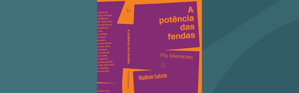 Flo Menezes & Vladimir Safatle: A potência das fendas