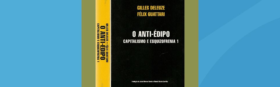 Presencial: Anti-Édipo 50 anos: Capitalismo e esquizofrenia. Observações sobre o Anti-Édipo.
