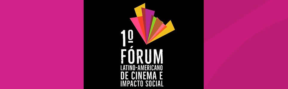 1° Fórum Latino-Americano de Cinema e Impacto Social