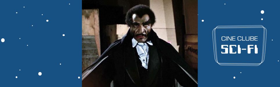 Cineclube Sci-fi: Blácula, o Vampiro Negro (1972)