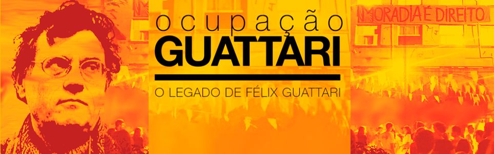 Ocupação Guattari: O Legado de Félix Guattari