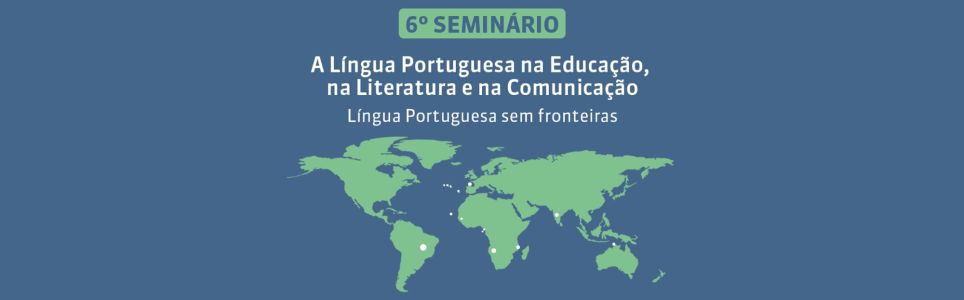 VI Seminário “A Língua Portuguesa na Educação, na Literatura e na Comunicação” – Mesa 1