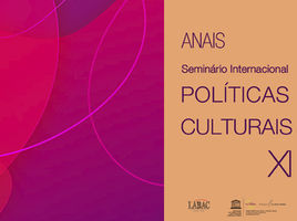 Anais do XI Seminário Internacional de Políticas Culturais