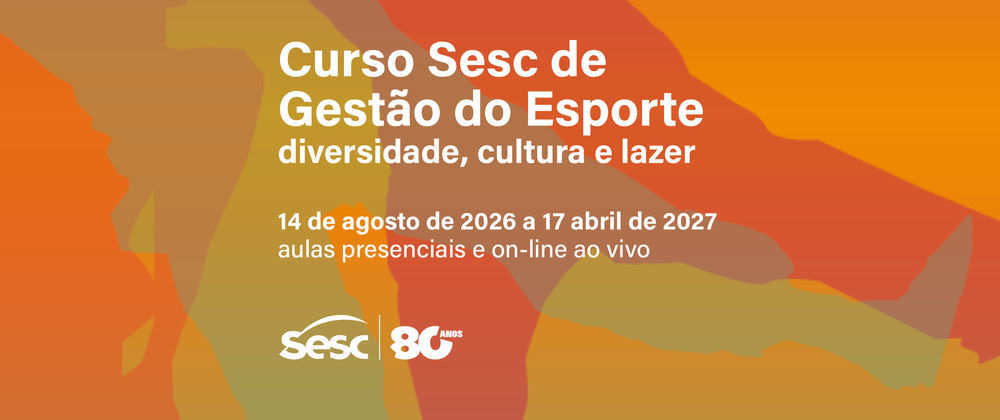 Curso Sesc de Gestão do Esporte: diversidade, cultura e lazer 